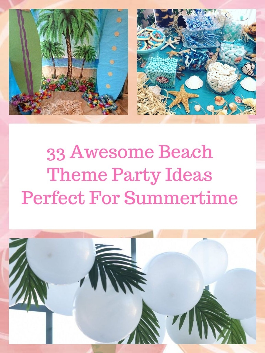 33 Awesome Beach Theme Party Ideas Perfect For Summertime