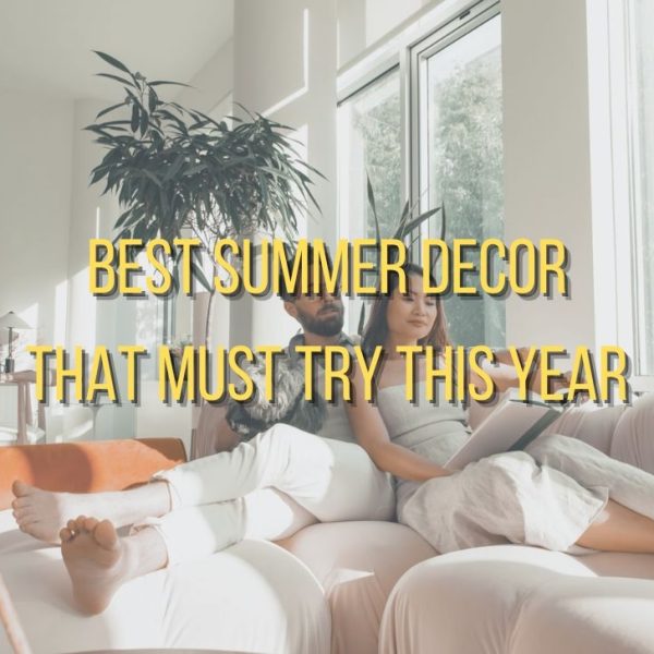 Best Summer Decor That Must Try This Year