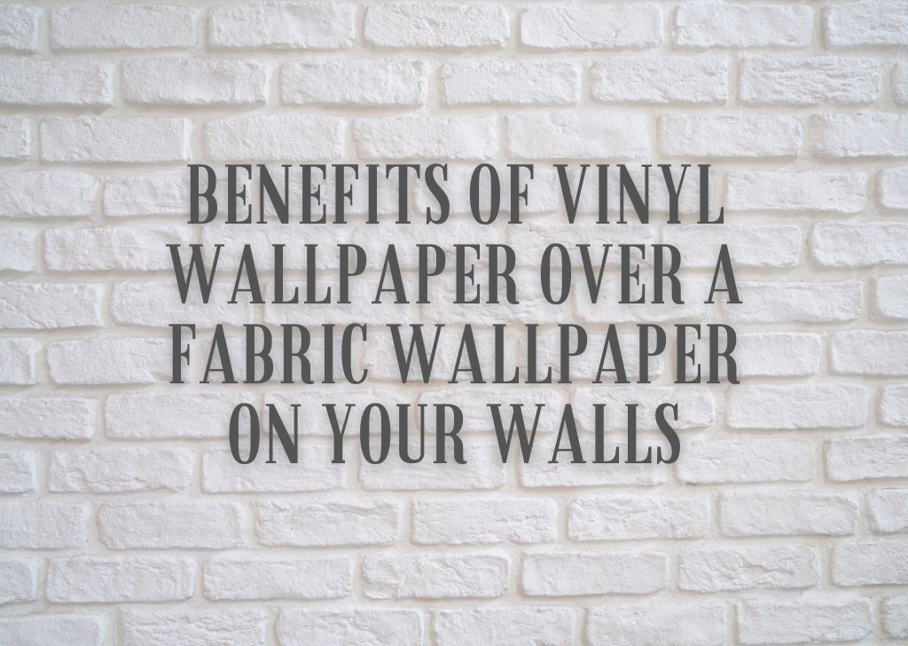 benefits-of-vinyl-wallpaper-over-a-fabric-wallpaper-on-your-walls