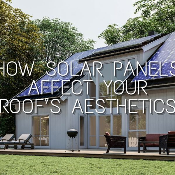 How Solar Panels Affect Your Roofs Aesthetics