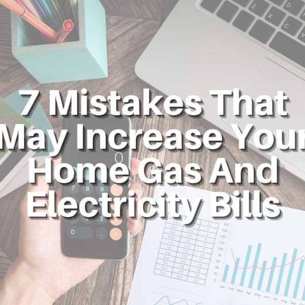 Mistakes That May Increase Your Home Gas And Electricity Bills
