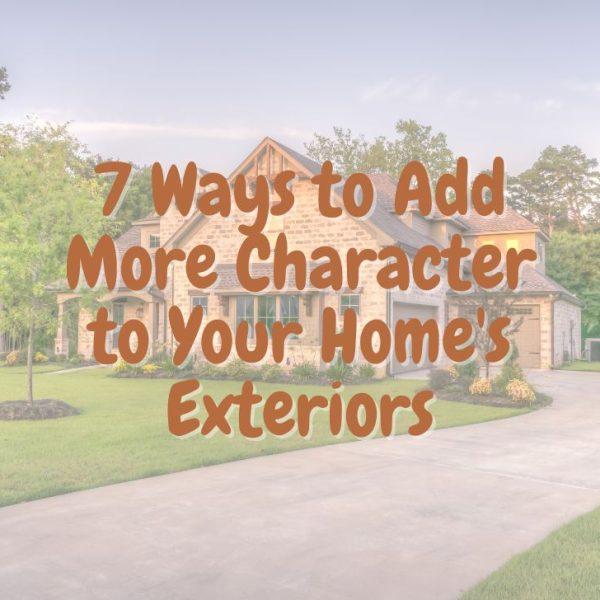 Ways to Add More Character to Your Homes Exteriors