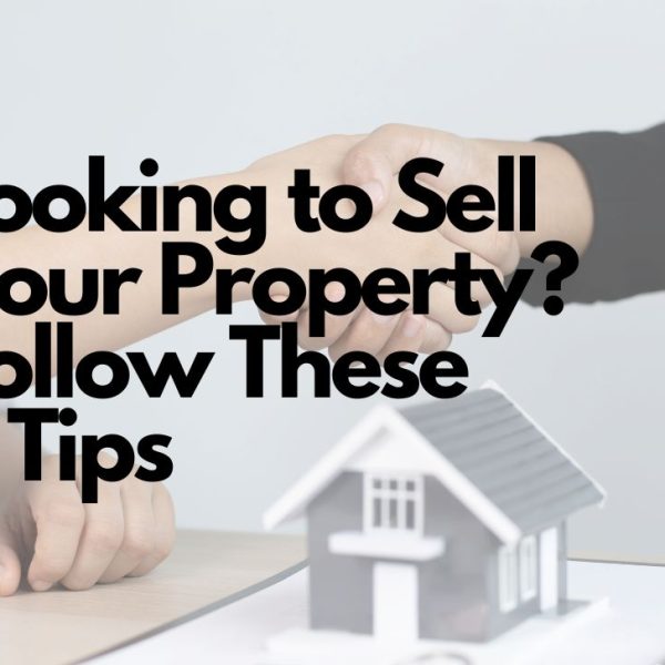 Looking to Sell Your Property Follow These Tips