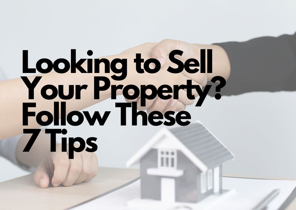Looking to Sell Your Property Follow These Tips