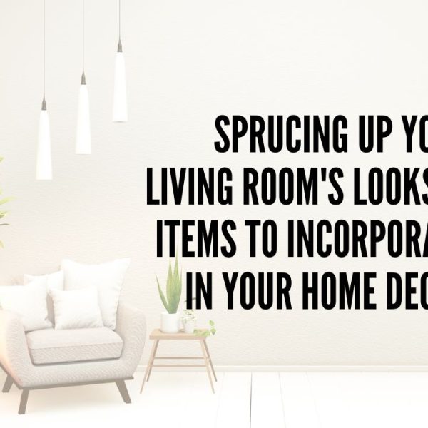 Sprucing Up Your Living Rooms Looks Items to Incorporate in Your Home Decor