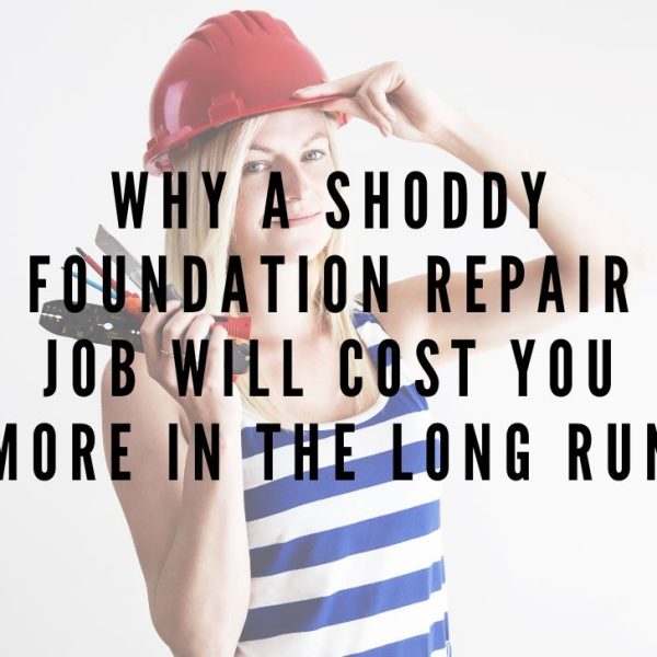 Why a Shoddy Foundation Repair Job Will Cost You More In the Long Run