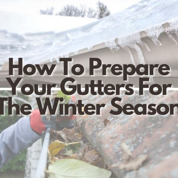 How To Prepare Your Gutters For The Winter Season