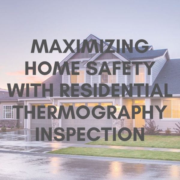 Maximizing Home Safety with Residential Thermography Inspection
