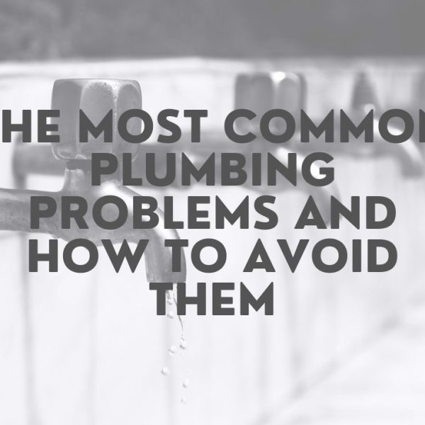 The Most Common Plumbing Problems And How To Avoid Them