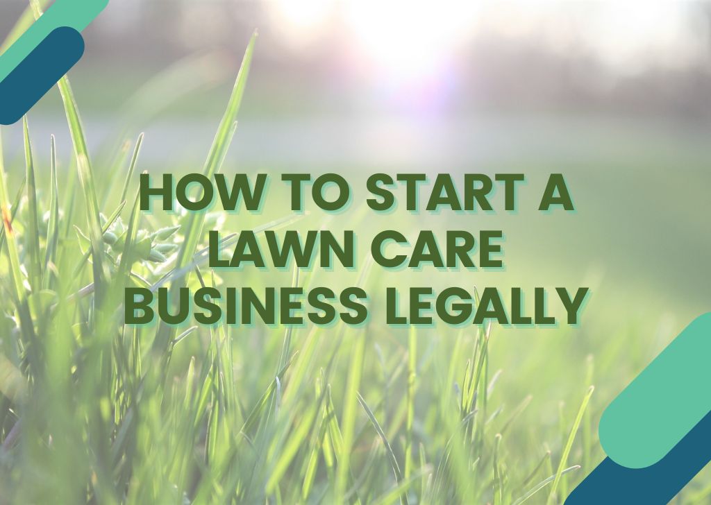 How to Start a Lawn Care Business Legally