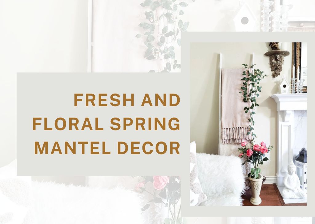 Fresh and Floral Spring Mantel Decor