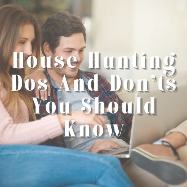 House Hunting Dos And Don’ts You Should Know