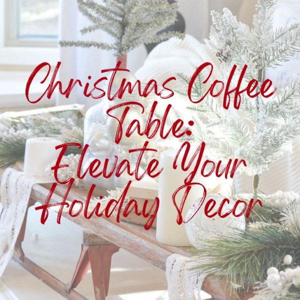 Christmas Coffee Table Elevate Your Holiday Decor