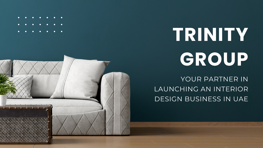 Trinity Group Your Partner in Launching an Interior Design Business in UAE